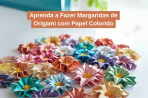 Aprenda a Fazer Margaridas de Origami com Papel Colorido
