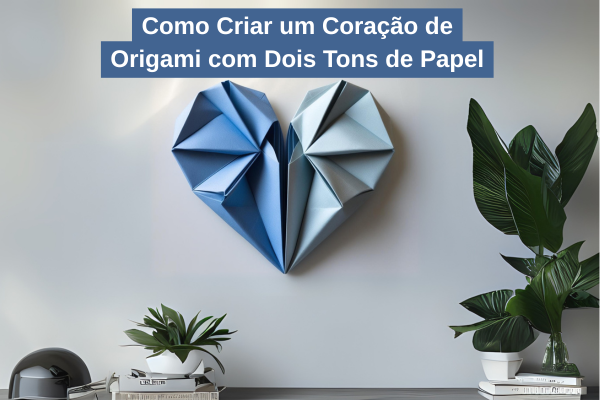 Como Criar um Coração de Origami com Dois Tons de Papel