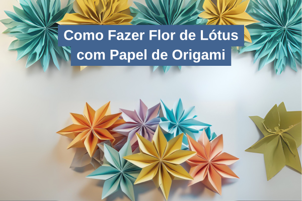 Como Fazer Flor de Lótus com Papel de Origami