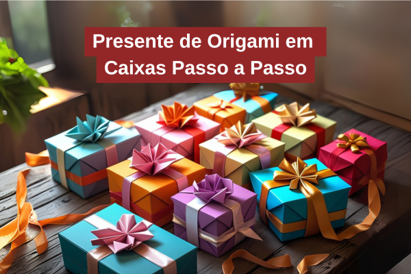 Presente de Origami em Caixas Passo a Passo
