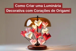 Como Criar uma Luminária Decorativa com Corações de Origami
