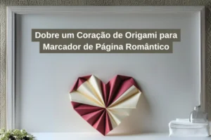 Dobre um Coração de Origami para Marcador de Página Romântico