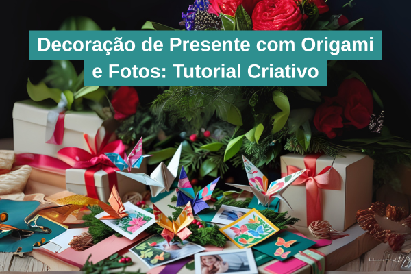 Decoração de Presente com Origami e Fotos: Tutorial Criativo