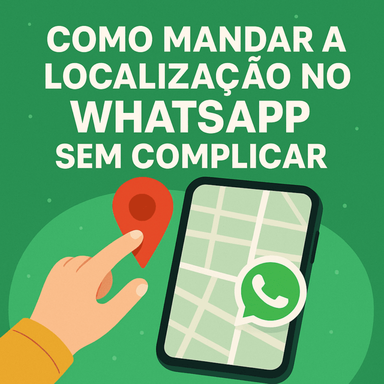 Como Mandar a Localização no WhatsApp Sem Complicar